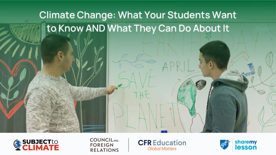 Climate Change: What Your Students Want to Know AND What They Can Do About It