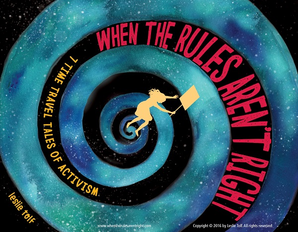 When the Rules Aren't Right: 7 Time Travel Tales of Activism by Leslie Tolf