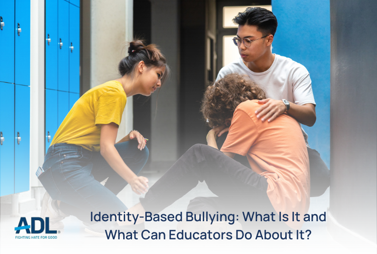 Identity-Based Bullying: What Is It and What Can Educators Do About It?